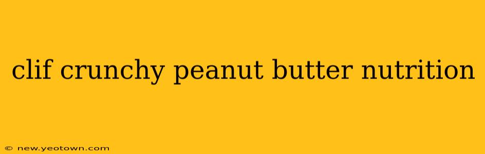clif crunchy peanut butter nutrition