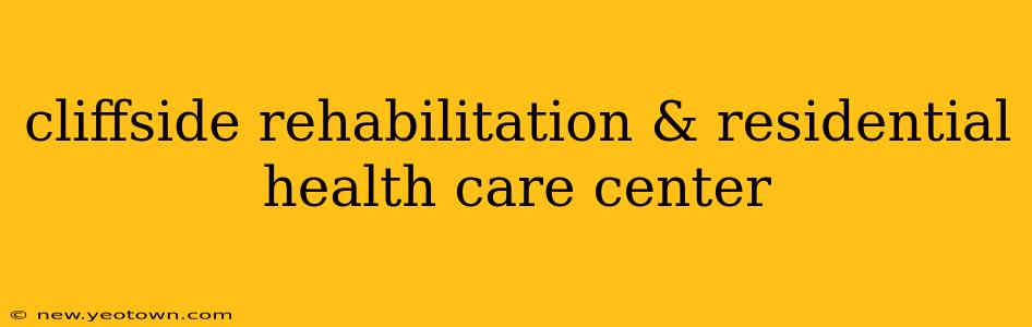 cliffside rehabilitation & residential health care center