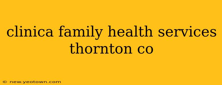 clinica family health services thornton co