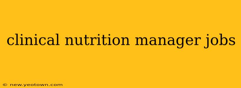 clinical nutrition manager jobs