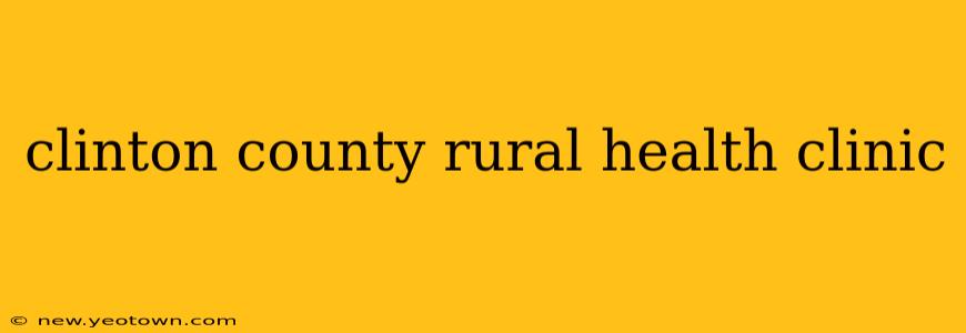 clinton county rural health clinic