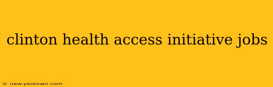 clinton health access initiative jobs