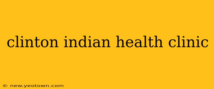 clinton indian health clinic