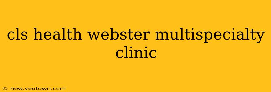 cls health webster multispecialty clinic
