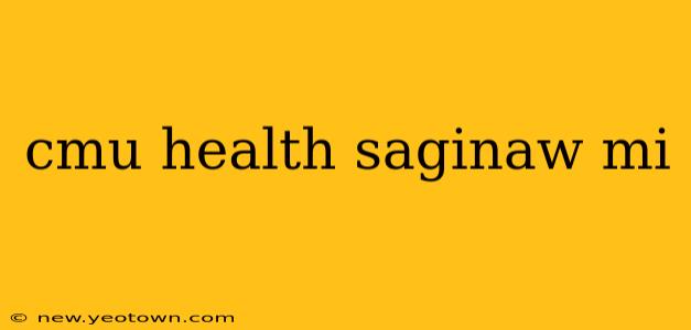 cmu health saginaw mi