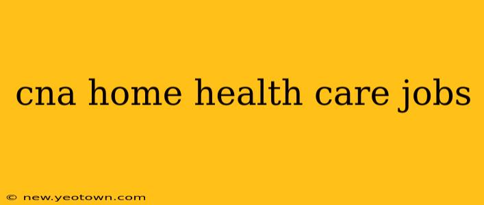 cna home health care jobs