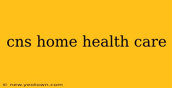 cns home health care