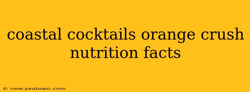 coastal cocktails orange crush nutrition facts