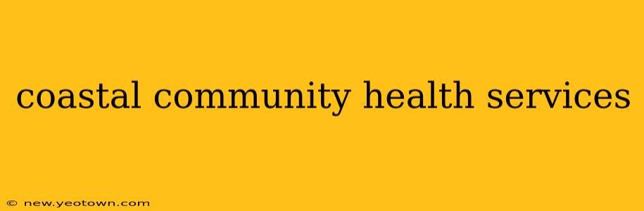 coastal community health services
