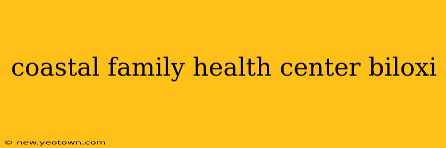 coastal family health center biloxi