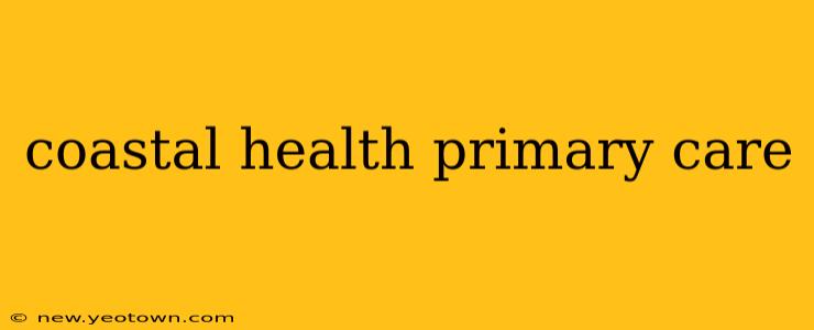 coastal health primary care