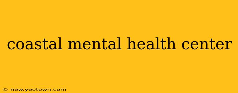 coastal mental health center