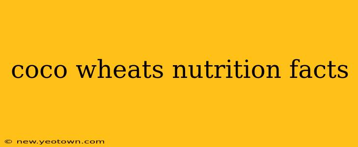 coco wheats nutrition facts