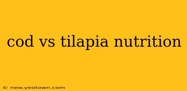 cod vs tilapia nutrition