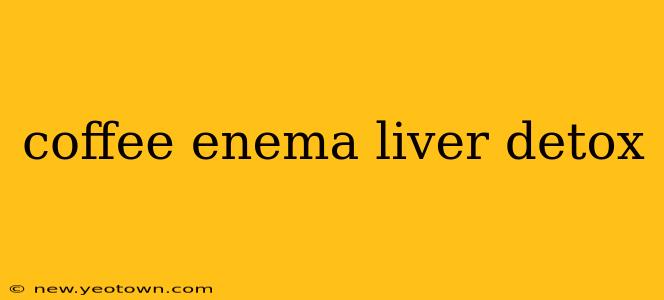 coffee enema liver detox