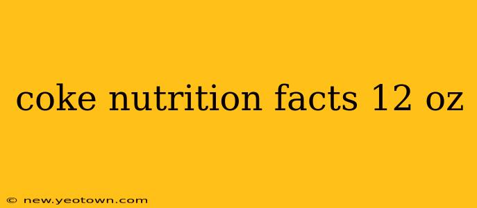 coke nutrition facts 12 oz
