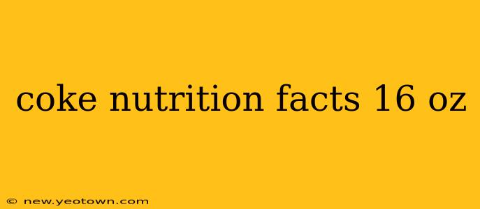 coke nutrition facts 16 oz