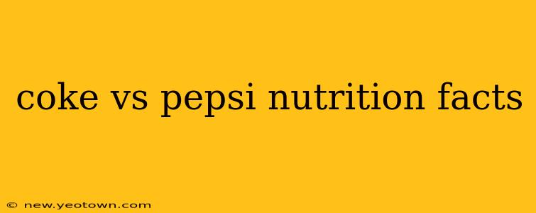 coke vs pepsi nutrition facts
