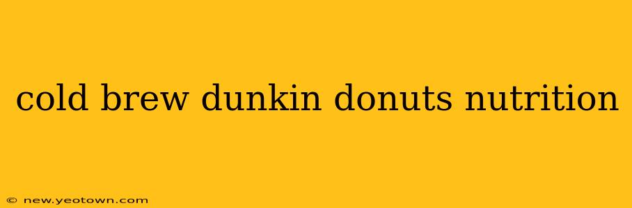 cold brew dunkin donuts nutrition