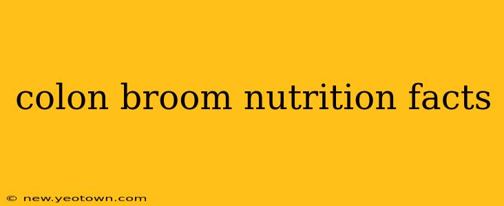 colon broom nutrition facts