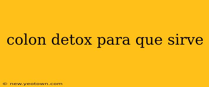 colon detox para que sirve