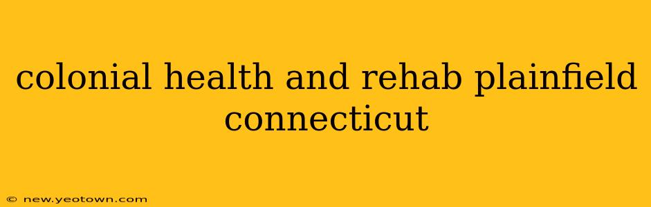 colonial health and rehab plainfield connecticut