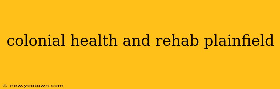 colonial health and rehab plainfield