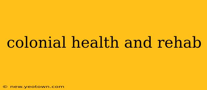 colonial health and rehab