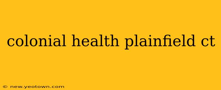 colonial health plainfield ct