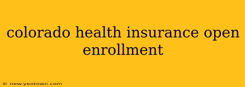colorado health insurance open enrollment