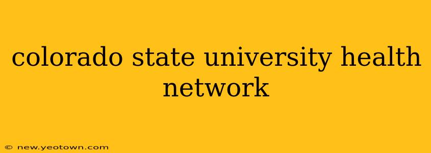 colorado state university health network