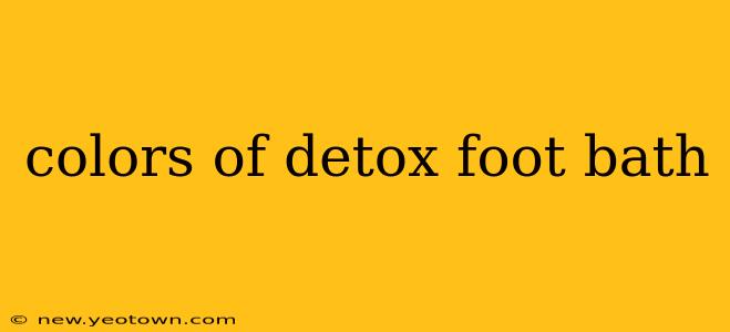colors of detox foot bath