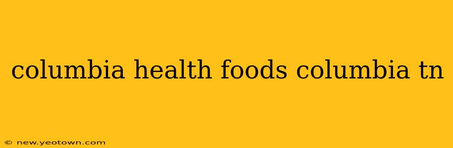 columbia health foods columbia tn