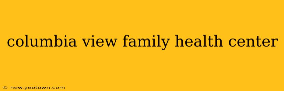 columbia view family health center