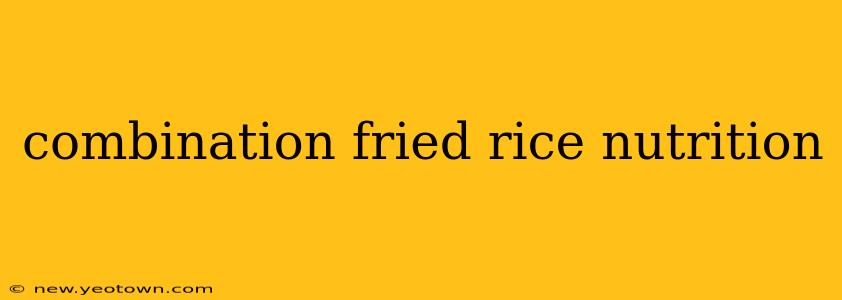 combination fried rice nutrition