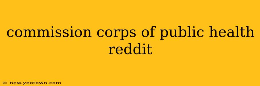 commission corps of public health reddit