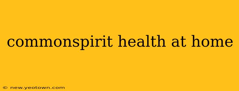 commonspirit health at home