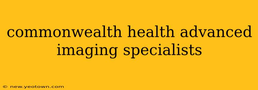 commonwealth health advanced imaging specialists