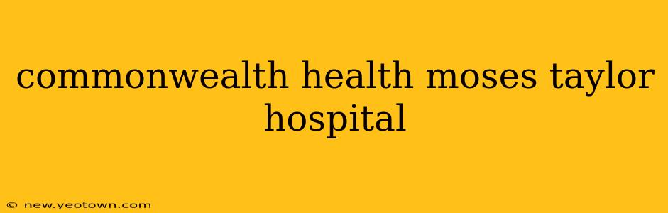 commonwealth health moses taylor hospital