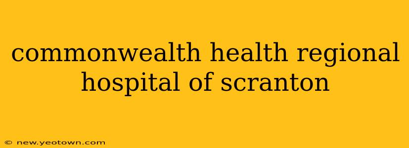 commonwealth health regional hospital of scranton