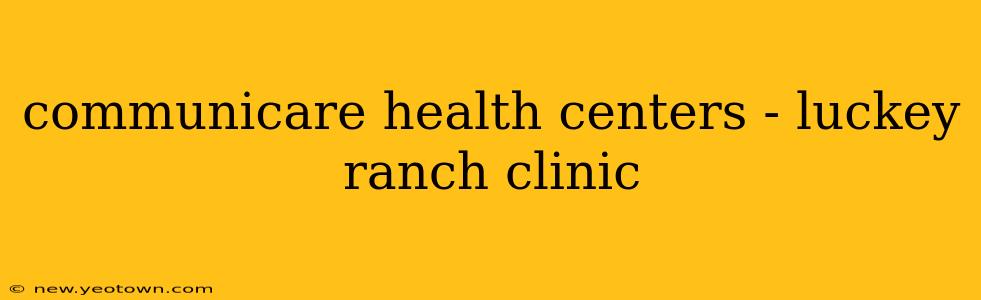 communicare health centers - luckey ranch clinic