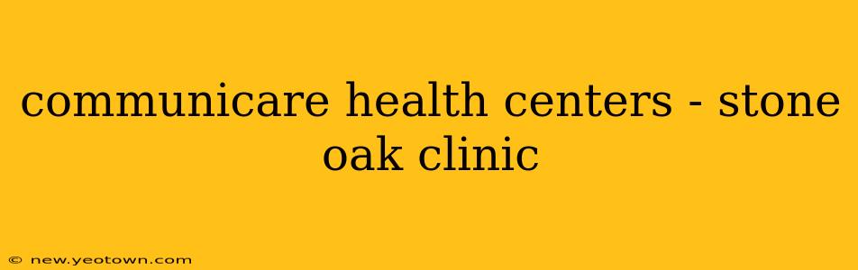 communicare health centers - stone oak clinic