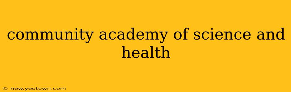 community academy of science and health