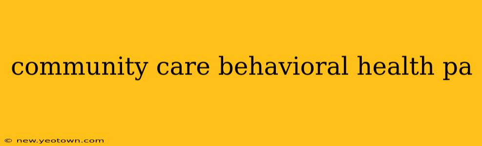 community care behavioral health pa