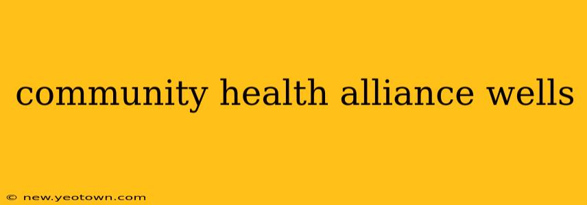 community health alliance wells