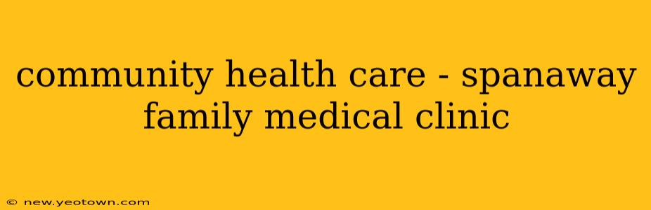 community health care - spanaway family medical clinic