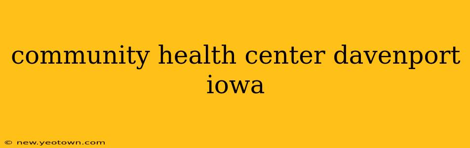 community health center davenport iowa