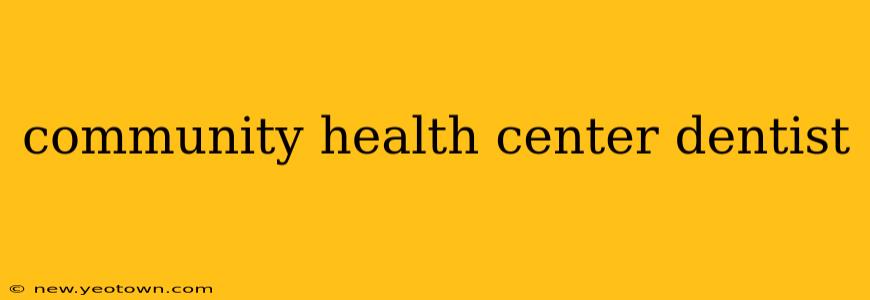 community health center dentist