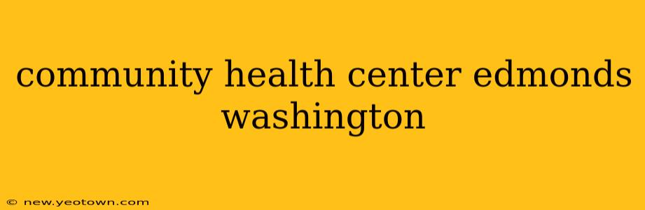 community health center edmonds washington