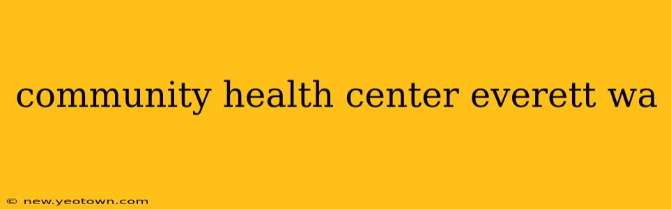 community health center everett wa